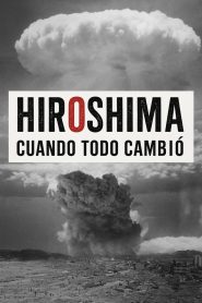 Hiroshima. Cuando todo cambió