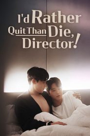 I’d Rather Quit Than Die, Director!